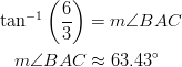 \tan^{-1} \left( \frac{6}{3} \right) &= m \angle BAC\ m \angle BAC & \approx 63.43^\circ