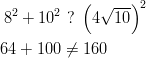 8^2+10^2 & \ ? \ \left( 4 \sqrt{10} \right)^2\ 64+100 &\neq 160