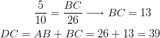 \frac{5}{10}=\frac{BC}{26} & \longrightarrow BC=13\ DC=AB+BC &= 26+13=39