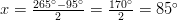 x=\frac{265^\circ-95^\circ}{2}=\frac{170^\circ}{2}=85^\circ