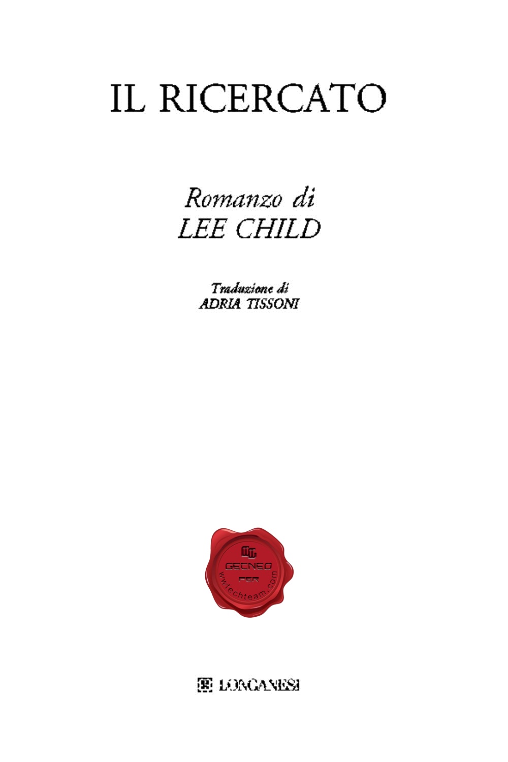 Immagine per il frontespizio. Lee Child: Il ricercato. Traduzione di Adria Tissoni. Longanesi & C.