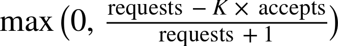 dollar-sign max left-parenthesis 0 comma StartFraction requests negative upper K times accepts Over requests plus 1 EndFraction right-parenthesis dollar-sign