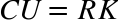 upper C upper U equals upper R upper K