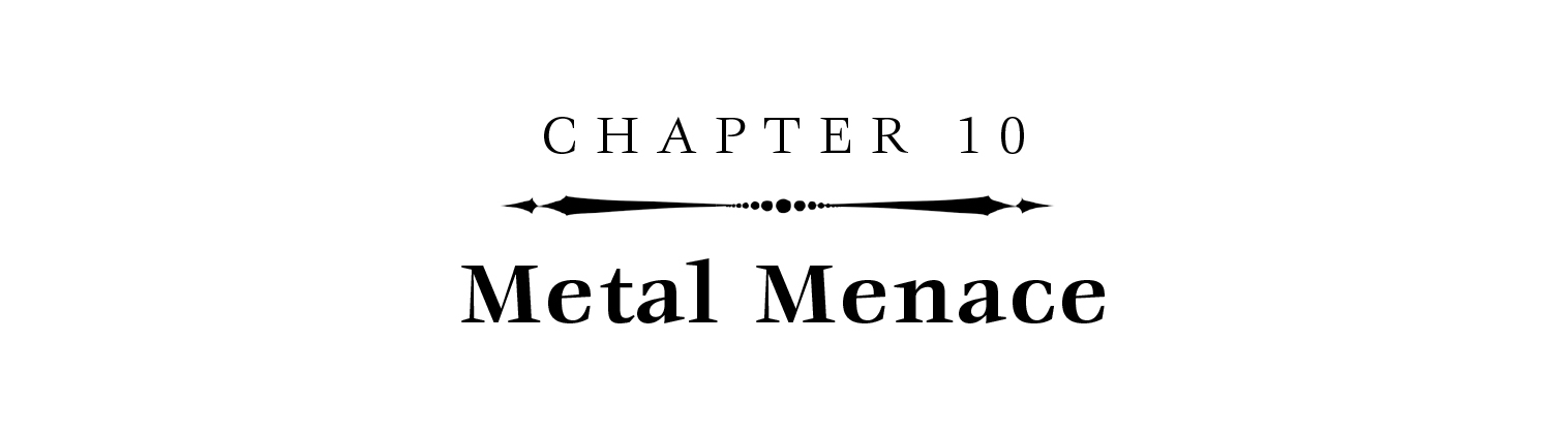 Chapter 10: Metal Menace