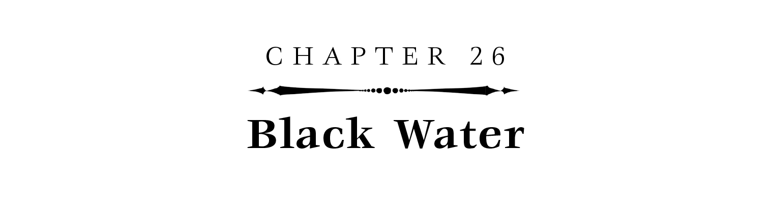 Chapter 26: Black Water