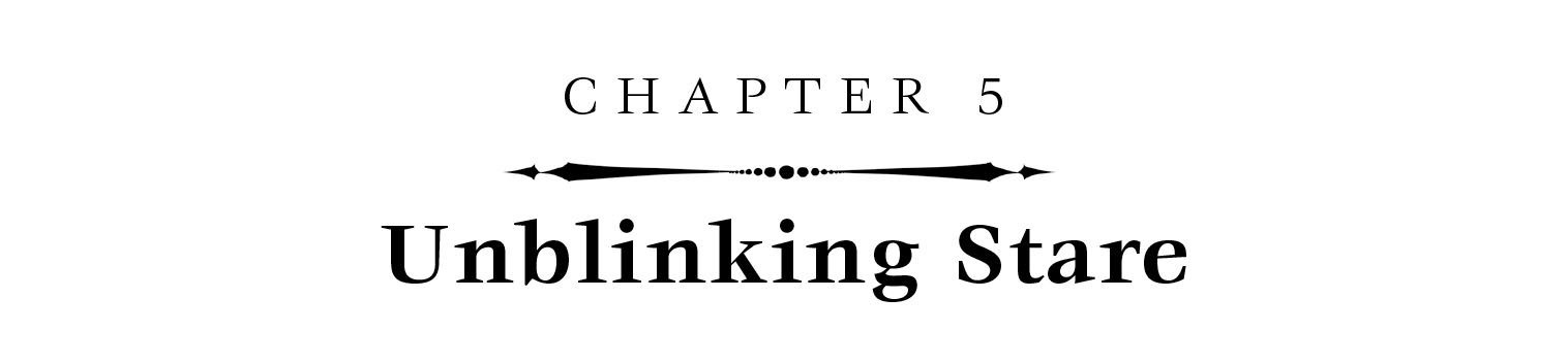 Chapter 5: Unblinking Stare