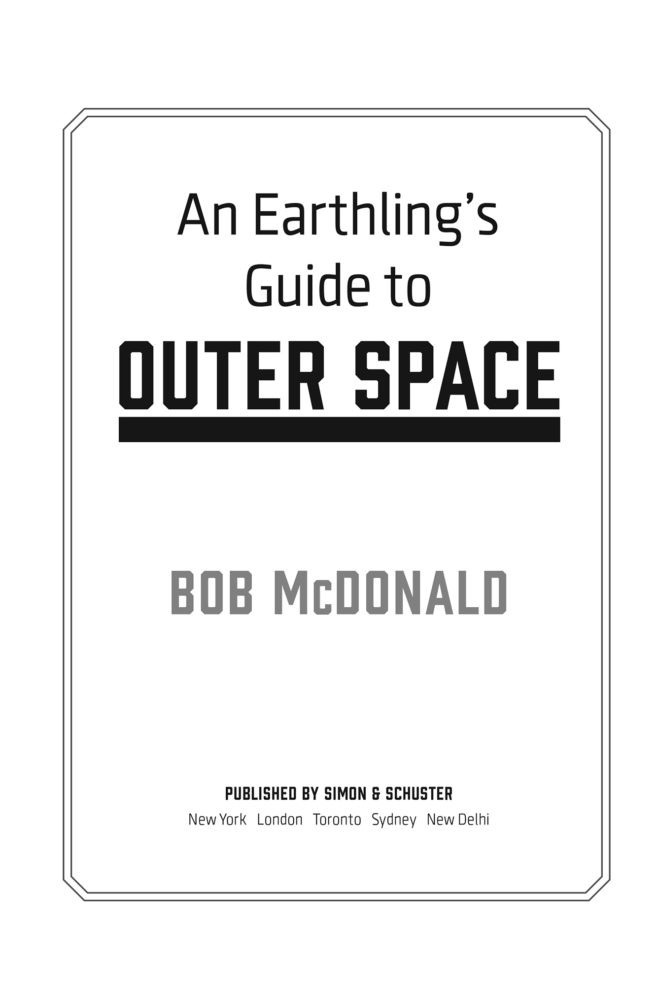 An Earthling’s Guide to Outer Space by Bob McDonald, S&S Canada Adult