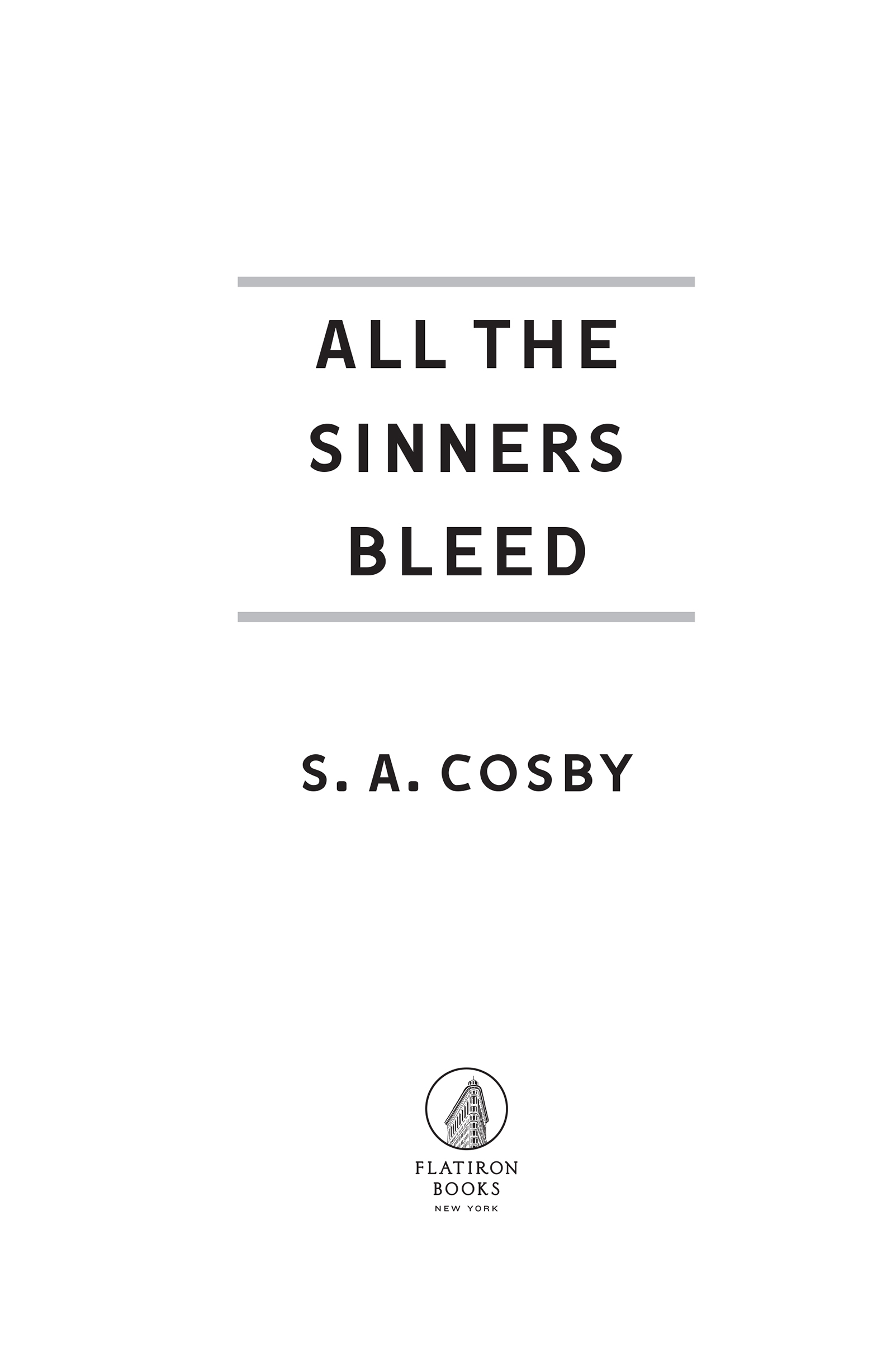 All the Sinners Bleed by S. A. Cosby