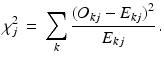 
$$ \chi _j^2\, = \,\sum\limits_k {\frac{{{{({O_{kj}} - {E_{kj}})}^2}}}{{{E_{kj}}}}} \,. $$
