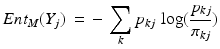 
$$ {Ent_M}({Y_j})\, = \, - \,\sum\limits_k {{p_{kj}}} \,\log (\frac{{{p_{kj}}}}{{{\pi _{kj}}}}) $$
