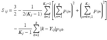 
$$\begin{aligned} S_{ij} & = \frac{3}{2} - \frac{1}{2(K_j -1)} \sum_{k=1}^{K_j-1} \left [ \left ( \sum_{n=1}^k p_{ijn} \right )^2 + \left ( \sum_{n=k+;1}^{K_j} p_{ijn} \right )^2 \right ] \nonumber \\ & \quad - \frac{1}{K_j-1} \sum_{k=1}^k |k-Y_{ij}|p_{ijk}. \end{aligned} $$
