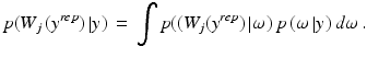 
$$ p({W_j}\,({y^{rep}})\left| y \right.)\, = \,\int {p(({W_j}({y^{rep}})\left| \omega \right.)\,p\,(\omega \left| y \right.)\,d\omega } \,. $$
