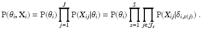 
 $$\text{P}(\theta_i,\text{X}_i) = \text{P}(\theta_i) \prod_{j=1}^{J} \text{P}(X_{ij} | \theta_i) = \text{P}(\theta_i) \prod_{s=1}^S \prod_{j \in {\cal J}_s} \text{P}(X_{ij} | \delta_{i,s(j)}) \ . $$
