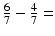 
$\frac {6}{7}-\frac {4}{7}=$
