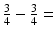 
$\frac {3}{4}-\frac {3}{4}=$
