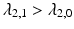 
$\lambda _{2,1}>\lambda _{2,0}$
