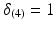 
$\delta _{(4)}=1$
