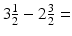 
$3\frac {1}{2}-2\frac {3}{2}=$
