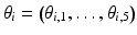 
$\theta _i =\left (\theta _{i,1},\ldots ,\theta _{i,5} \right )$
