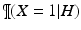 
$\P (X=1|H)$
