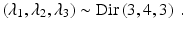 
 $$ \label{eqq:BMMDKMendel} \left( \lambda_1, \lambda_2, \lambda_3 \right)\sim \mbox{Dir}\left( 3,4,3 \right)\ . $$
