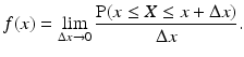 
 $$ f(x) = \lim_{\Delta x \to 0} \frac{\operatorname{P}(x\le X\le x+\Delta x)}{\Delta x}.$$
