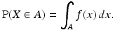 
 $$ \operatorname{P}(X\in A) = \int_A f(x) \, dx. $$
