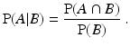 
$$\operatorname{P}(A|B)=\frac{\operatorname{P}(A\cap B)}{\operatorname{P}(B)}\ .$$
