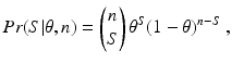 
$$ Pr(S|\theta ,n)=\left( \begin{matrix} n \\ S \\ \end{matrix} \right){{\theta }^{S}}{{(1-\theta )}^{n-S}}\ ,$$
