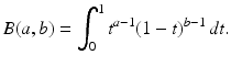 
 $$ B(a,b) = \int_0^1 t^{a-1}(1-t)^{b-1}\,dt . $$
