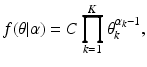 
$$ f(\theta | \alpha) = C \prod\limits_{k=1}^K \theta_k^{\alpha_k-1},$$
