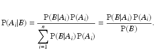 
$$ \operatorname{P}(A_i|B) = \frac{\operatorname{P}(B|A_i)\operatorname{P}(A_i)} {\displaystyle \sum_{i=1}^n \operatorname{P}(B|A_i)\operatorname{P}(A_i)} = \frac{\operatorname{P}(B|A_i)\operatorname{P}(A_i)} {\displaystyle \operatorname{P}(B)}.$$
