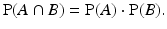 
$$ \operatorname{P}(A \cap B) = \operatorname{P}(A) \cdot \operatorname{P}(B).$$
