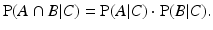 
$$ \operatorname{P}(A \cap B | C) = \operatorname{P}(A|C) \cdot \operatorname{P}(B|C).$$
