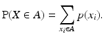 
 $$ \operatorname{P}(X \in A) = \sum_{x_i \in A} p(x_i). $$
