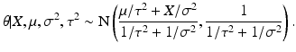 
 $$ \theta | X,\mu,\sigma^2,\tau^2 \sim \textrm{N} \left (\frac{ \mu/\tau^2+X/\sigma^2}{1/\tau^2 + 1/\sigma^2}, \frac{1}{1/\tau^2 + 1/\sigma^2} \right).$$
