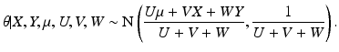 
$$ \theta | X,Y,\mu,U,V,W \sim \textrm{N}\left (\frac{U \mu + V X +W Y}{U + V + W}, \frac{1 }{U + V + W} \right).$$
