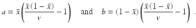 
 $$ a = \bar x\left( \frac{\bar x\left( 1 - \bar x \right)}{v} - 1 \right) \quad \text{and}\quad b = \left( 1 - \bar x \right) \left(\frac{\bar x\left( 1 - \bar x \right)}{v} - 1 \right)\ . $$
