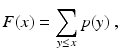 
 $$ F(x) = \sum_{y\le x} p(y)\ , $$
