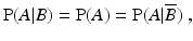 
 $$ \operatorname{P}(A|B) = \operatorname{P}(A) = \operatorname{P}(A|\overline B) \ , $$
