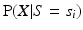 
$\operatorname{P} (X|S=s_i)$
