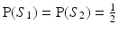 
$\operatorname{P} (S_1) = \operatorname{P} (S_2) = \frac {1}{2}$
