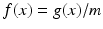 
$f(x)=g(x)/m$
