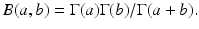 
$B(a,b) = {\Gamma (a)\Gamma (b) / \Gamma (a+b)}.$
