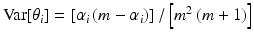 
$\text {Var} [\theta _i] = \left [ \alpha _i \left ( m - \alpha _i \right ) \right ] / \left [ m^2 \left ( m + 1 \right ) \right ]$
