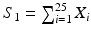 
$S_1 = \sum _{i=1}^{25} X_i$
