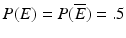 
$P(E)=P(\overline E)= .5$
