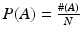 
$ P(A) = \frac {\#(A)}{N}$
