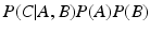 
$P (C|A,B)P (A)P (B)$
