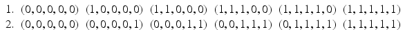 
 $$ \begin{array}{lcccccc} 1. & (0,0,0,0,0) & (1,0,0,0,0) & (1,1,0,0,0) & (1,1,1,0,0) & (1,1,1,1,0) & (1,1,1,1,1) \\ 2. & (0,0,0,0,0) & (0,0,0,0,1) & (0,0,0,1,1) & (0,0,1,1,1) & (0,1,1,1,1) & (1,1,1,1,1) \\ \end{array} $$
